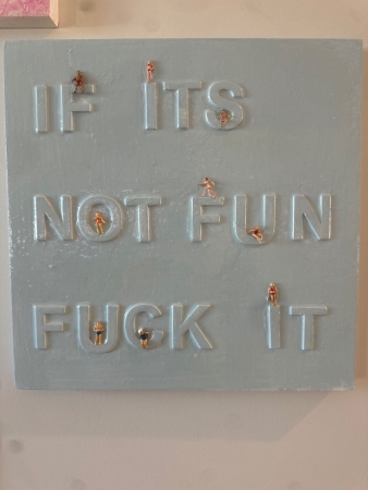 If it’s not fun fuck it by artist Teresa Green
